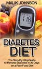 Diabetes Diet: The Step-By-Step Guide to Reverse Diabetes in 30 Days on a Raw Food Diet By Malik Johnson Cover Image