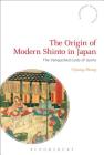 The Origin of Modern Shinto in Japan (Bloomsbury Shinto Studies) Cover Image