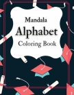 Mandala Alphabet Coloring Book: A Stress Relieving Alphabetical Coloring Book for Adults and Children By Prince Milan Benton Cover Image