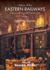 History of the Eastern Railways Construction and Expansion VOLUME I: Forgotten Journey By Dominic Wicks Cover Image