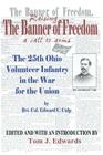 Raising the Banner of Freedom: The 25th Ohio Volunteer Infantry in the War for the Union Cover Image