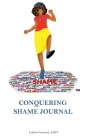 Conquering Shame Journal By Lakisha Foxworth, Mike And Shuntell Baidoo (Cover Design by) Cover Image