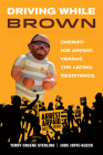 Driving While Brown: Sheriff Joe Arpaio versus the Latino Resistance By Terry Greene Sterling, Jude Joffe-Block Cover Image