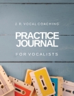 Practice Journal for Vocalists: J.R. Vocal Coaching By Juanita Robinson Cover Image