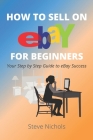 How to Sell on eBay for Beginners By Steve Nichols Cover Image
