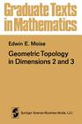 Geometric Topology in Dimensions 2 and 3 (Graduate Texts in Mathematics #47) By E. E. Moise Cover Image