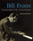 Bill Evans: Everything Happens to Me: A Musical Biography Cover Image