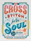 Cross Stitch for the Soul: 20 Designs to Inspire By Emma Congdon Cover Image