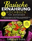 Basische Ernährung Kochbuch für Anfänger: Über 100 leichte Rezepte für den Einstieg in die basische Ernährung - Maximiere deine Gesundheit, minimiere Cover Image