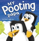 My Pooting Papa: A Funny Rhyming, Read Aloud Story Book for Kids and Adults About Farts, Perfect Father's Day Gift Cover Image