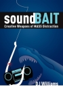 Soundbait: Creative Weapons of Mass Distraction By Dj Williams Cover Image