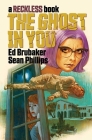 The Ghost in You: A Reckless Book By Ed Brubaker, Sean Phillips (Artist), Jacob Phillips (Artist) Cover Image