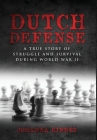 Dutch Defense: A true story of struggle and survival during World War II By Johanna Kinney Cover Image