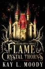 Flame and Crystal Thorns By Kay L. Moody Cover Image