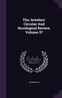 The Jewelers' Circular and Horological Review, Volume 37 By Anonymous Cover Image
