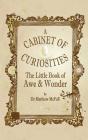 The Little Book of Awe and Wonder: A Cabinet of Curiosities (Little Books) By Matthew McFall Cover Image