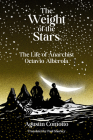 The Weight of the Stars: The Life of Anarchist Octavio Alberola By Agustín Comotto, Paul Sharkey (Translator) Cover Image