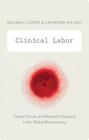 Clinical Labor: Tissue Donors and Research Subjects in the Global Bioeconomy (Experimental Futures) Cover Image