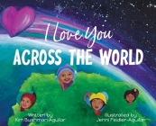 I Love You Across the World By Kim Bushman Aguilar, Jenni Feidler-Aguilar (Illustrator) Cover Image