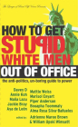 How to Get Stupid White Men Out of Office: The Anti-Politics, Un-Boring Guide to Power Cover Image