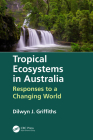 Tropical Ecosystems in Australia: Responses to a Changing World By Dilwyn Griffiths Cover Image
