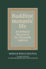 Buddhist Monastic Life: According to the Texts of the Theravada Tradition By Mohan Wijayaratna, Claude Grangier (Translator), Steven Collins (Translator) Cover Image