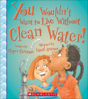 You Wouldn't Want to Live Without Clean Water! Cover Image
