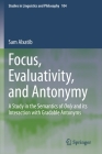 Focus, Evaluativity, and Antonymy: A Study in the Semantics of Only and Its Interaction with Gradable Antonyms (Studies in Linguistics and Philosophy #104) Cover Image