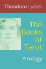 The Books of Tarot: A trilogy By Theodore Lyons Cover Image