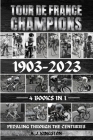 Tour De France Champions 1903-2023: Pedaling Through The Centuries Cover Image