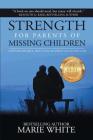 Strength for Parents of Missing Children By Marie White Cover Image