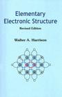 Elementary Electronic Structure (Revised Edition) By Walter A. Harrison Cover Image