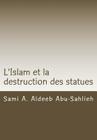 L'Islam et la destruction des statues: Étude comparée sur l'art figuratif en droit juif, chrétien et musulman By Sami a. Aldeeb Abu-Sahlieh Cover Image
