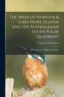 The Birds of Norfolk & Lord Howe Islands and the Australasian South Polar Quadrant: With Additions to birds of Australia By Gregory M. (Gregory Macalist Mathews (Created by) Cover Image