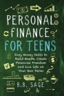 Personal Finance for Teens: Easy Money Skills to Build Wealth, Create Financial Freedom, and Live Life on Your Own Terms Cover Image