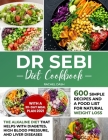 Dr Sebi Diet Cookbook: The Alkaline Diet that Helps with Diabetes, High Blood Pressure, and Liver Diseases 600 Simple Recipes and a Food List By Rachel Dash Cover Image