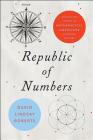 Republic of Numbers: Unexpected Stories of Mathematical Americans Through History By David Lindsay Roberts Cover Image