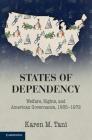 States of Dependency (Studies in Legal History) By Karen M. Tani Cover Image