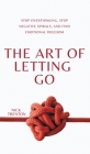 The Art of Letting Go: Stop Overthinking, Stop Negative Spirals, and Find Emotional Freedom By Nick Trenton Cover Image