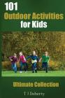 101 Outdoor Activities for Kids: Ultimate Collection By T. J. Doherty Cover Image