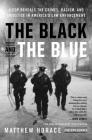 The Black and the Blue: A Cop Reveals the Crimes, Racism, and Injustice in America's Law Enforcement By Matthew Horace, Ron Harris Cover Image