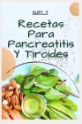 Recetas para Pancreatitis y Tiroides: Tratamiento y prevención de tiroides y pancreatitis By Xufi Y Cover Image