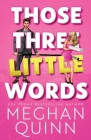 Those Three Little Words By Meghan Quinn Cover Image