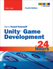 Unity Game Development in 24 Hours, Sams Teach Yourself By Mike Geig Cover Image