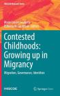 Contested Childhoods: Growing Up in Migrancy: Migration, Governance, Identities (IMISCOE Research) Cover Image