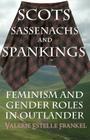 Scots, Sassenachs, and Spankings: Feminism and Gender Roles in Outlander Cover Image