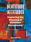 Beatitude Attitudes: Exploring the Blessing of Christian Discipleship Cover Image