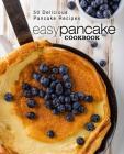 Easy Pancake Cookbook: 50 Delicious Pancake Recipes (2nd Edition) By Booksumo Press Cover Image