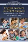 English Learners in Stem Subjects: Transforming Classrooms, Schools, and Lives By National Academies of Sciences Engineeri, Division of Behavioral and Social Scienc, Board on Children Youth and Families Cover Image