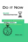 Do it Now: Killing procrastination, practical methods to being a highly productive individual Cover Image